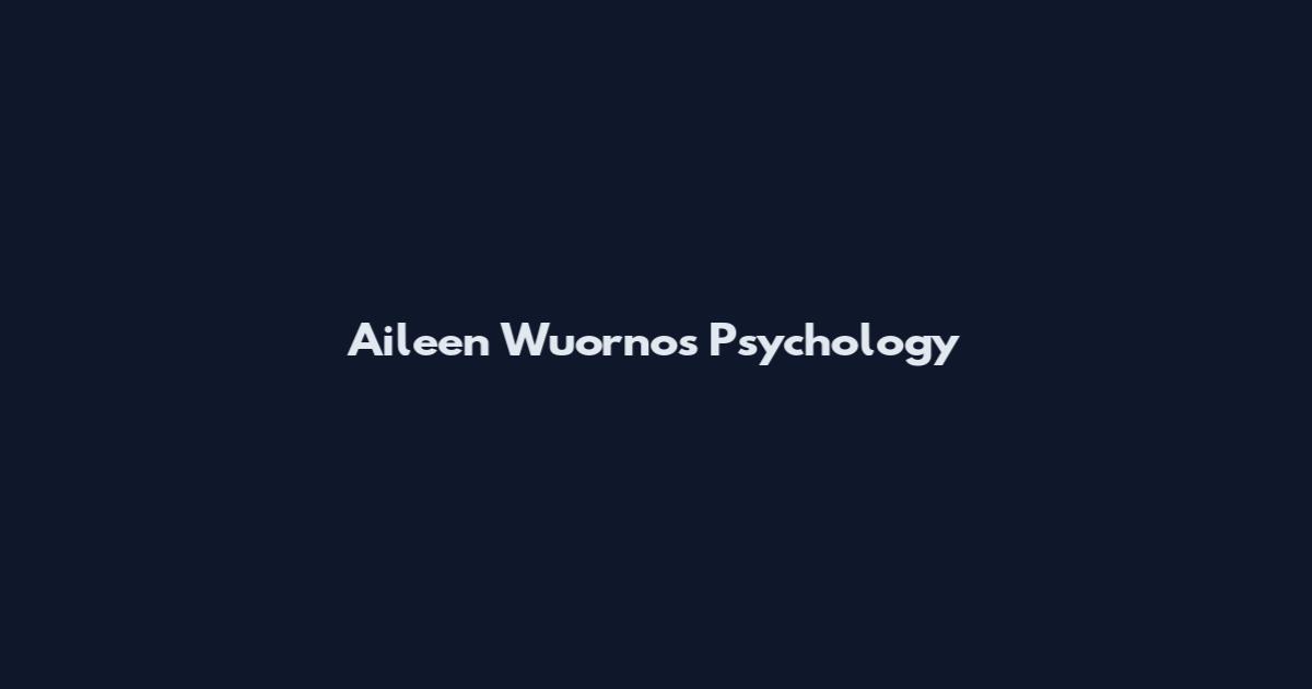 Aileen Wuornos Psychology