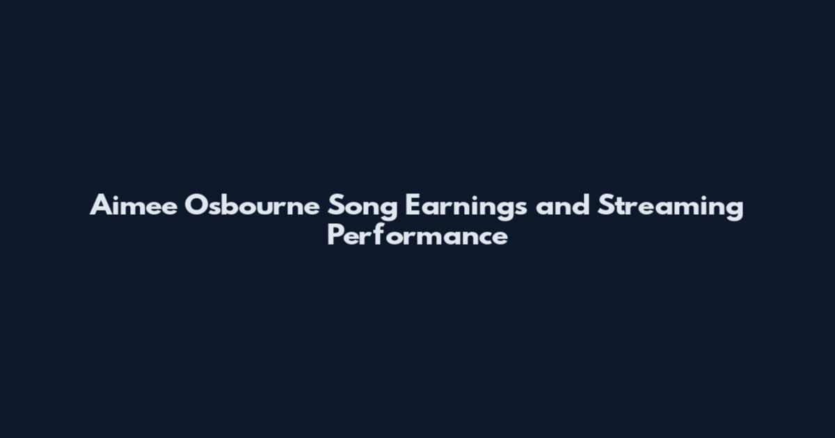 Aimee Osbourne Song Earnings and Streaming Performance
