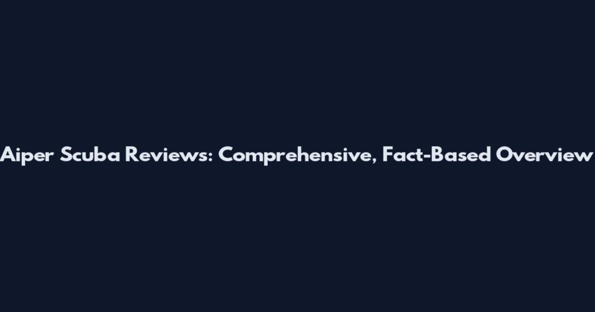 Aiper Scuba Reviews: Comprehensive, Fact-Based Overview