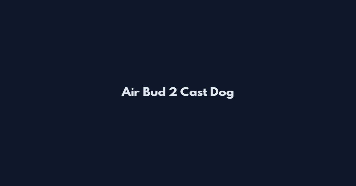 Air Bud 2 Cast Dog