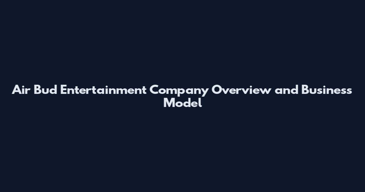 Air Bud Entertainment Company Overview and Business Model