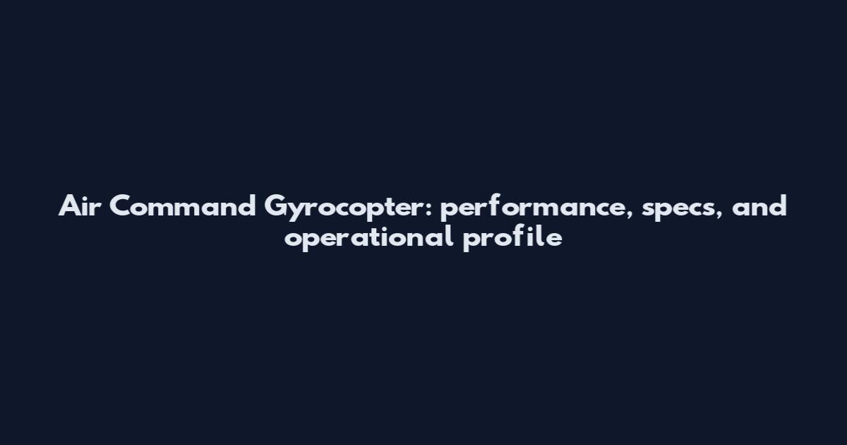 Air Command Gyrocopter: performance, specs, and operational profile