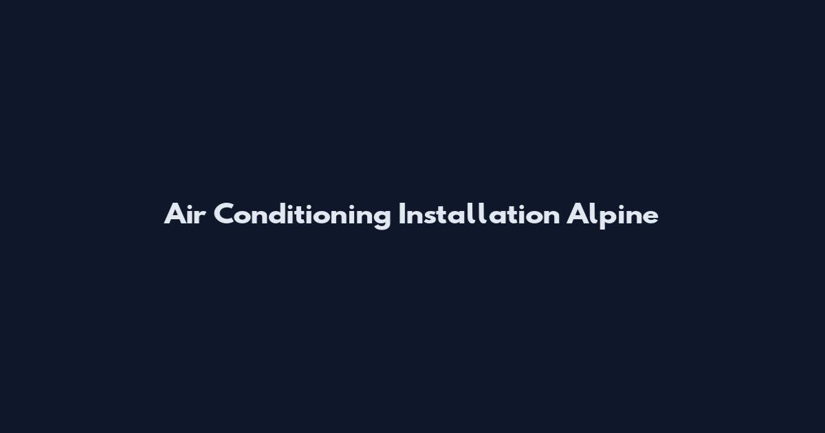 Air Conditioning Installation Alpine