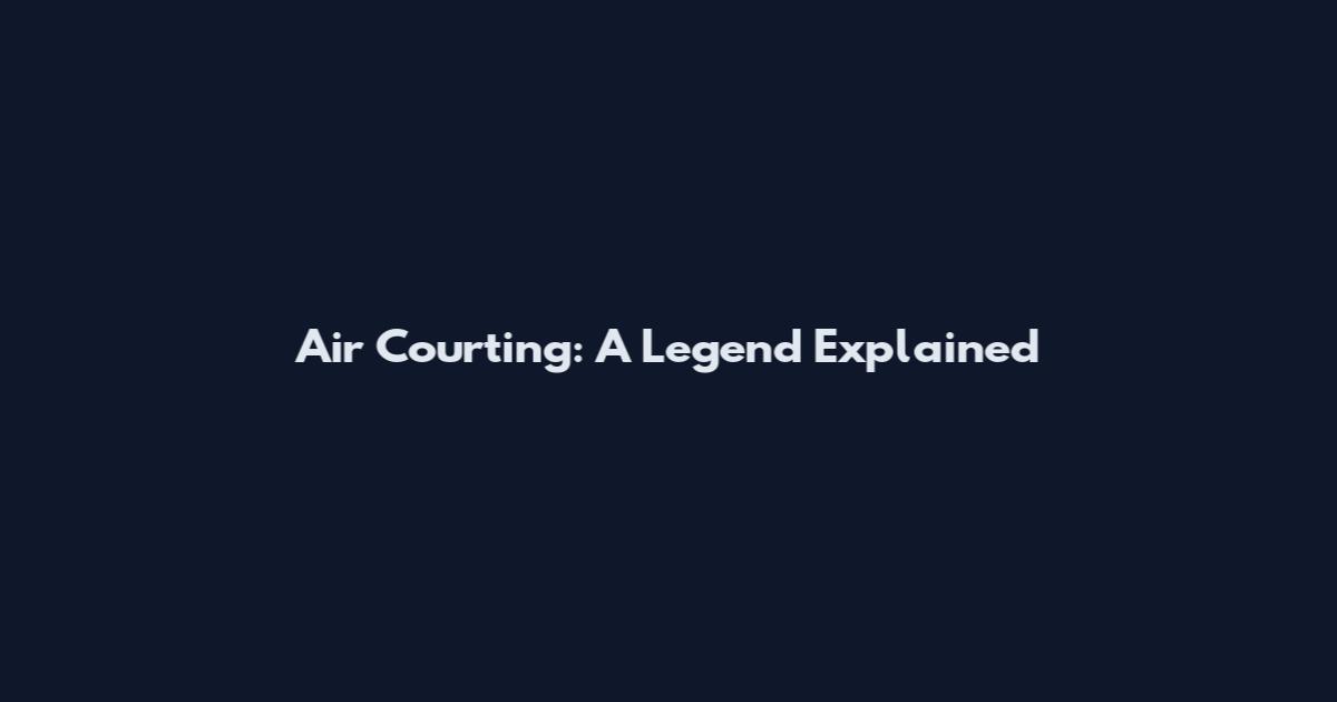 Air Courting: A Legend Explained