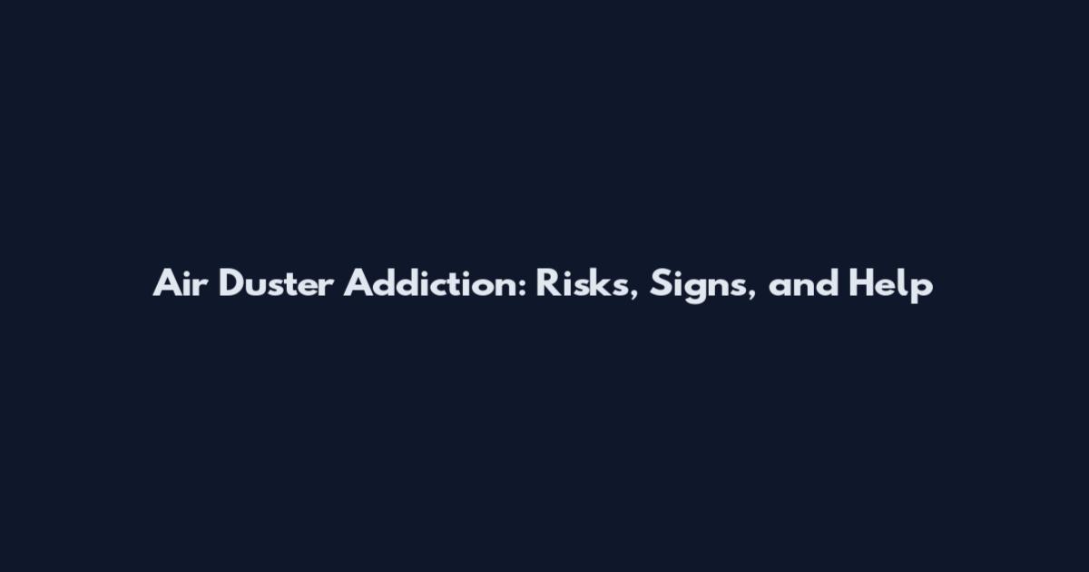 Air Duster Addiction: Risks, Signs, and Help