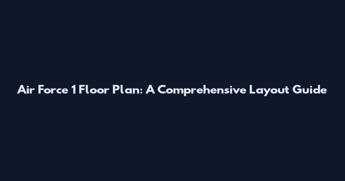Air Force 1 Floor Plan: A Comprehensive Layout Guide