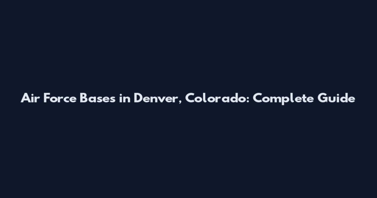 Air Force Bases in Denver, Colorado: Complete Guide
