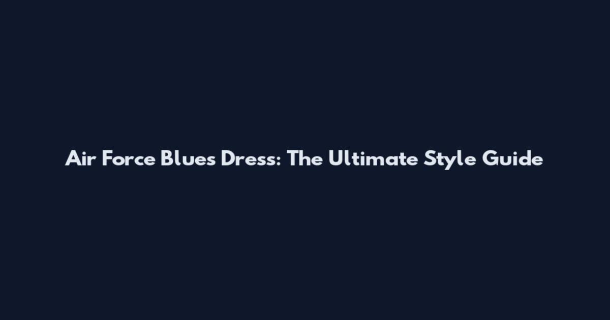 Air Force Blues Dress: The Ultimate Style Guide