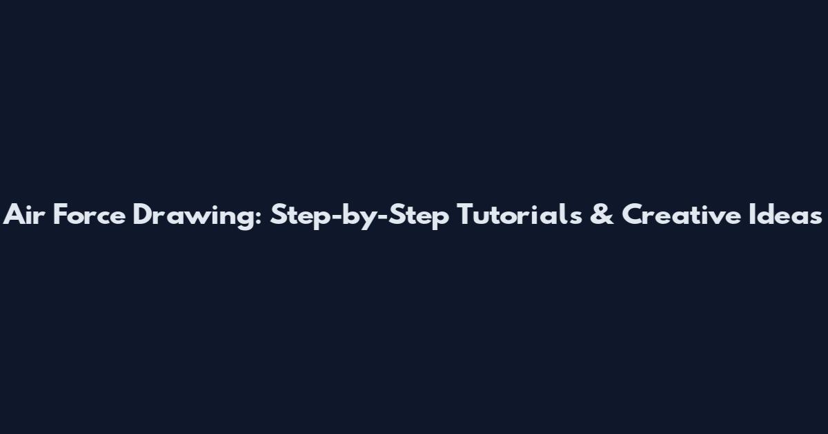 Air Force Drawing: Step-by-Step Tutorials & Creative Ideas