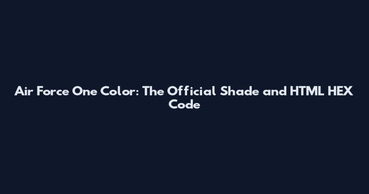 Air Force One Color: The Official Shade and HTML HEX Code