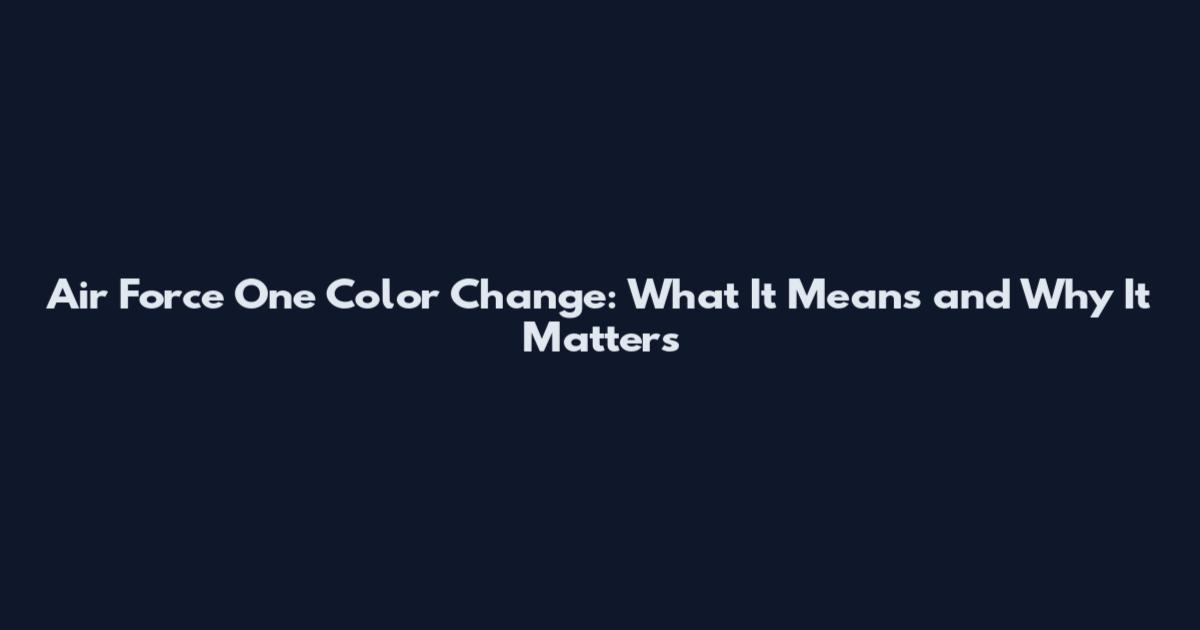 Air Force One Color Change: What It Means and Why It Matters
