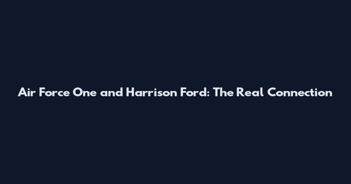 Air Force One and Harrison Ford: The Real Connection