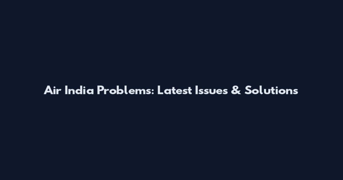 Air India Problems: Latest Issues & Solutions