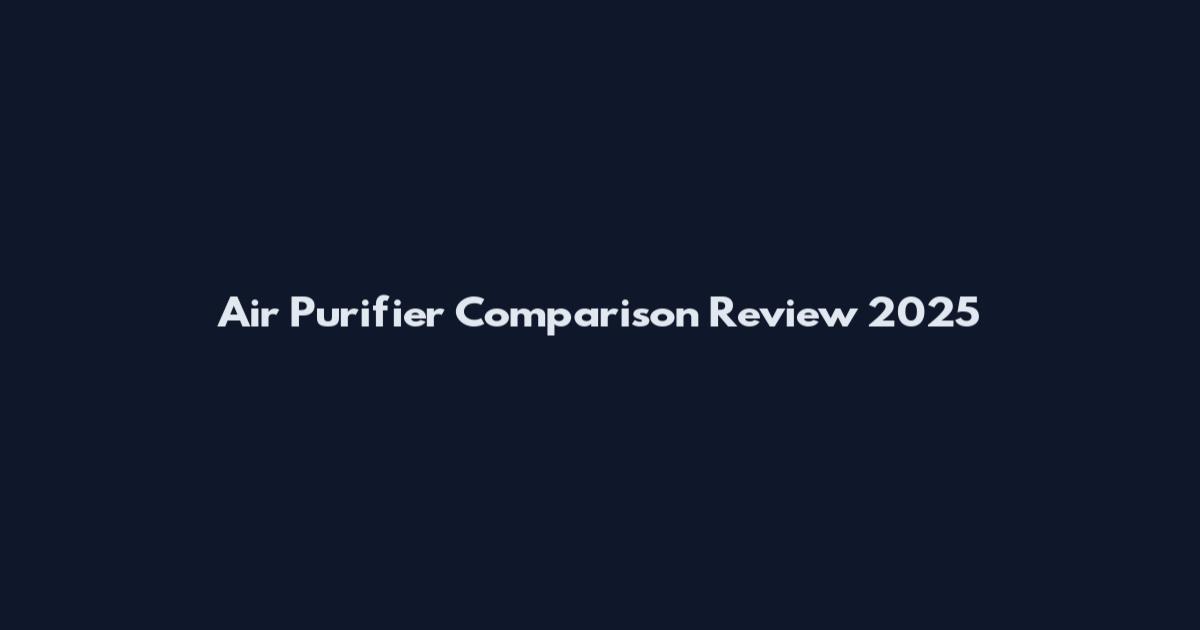 Air Purifier Comparison Review 2025