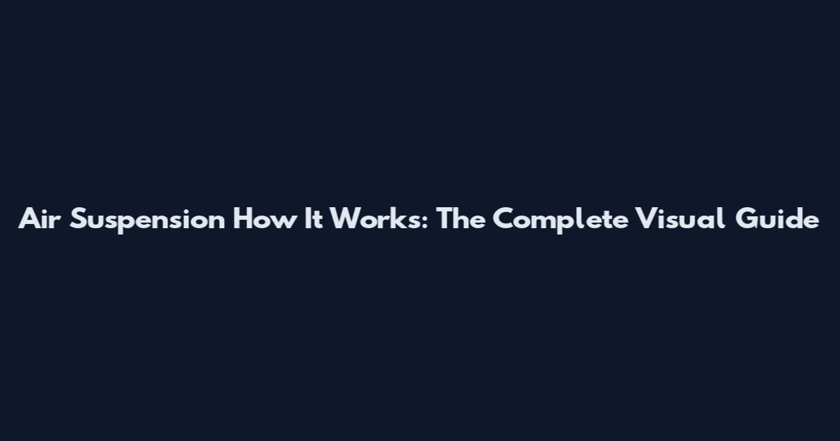 Air Suspension How It Works: The Complete Visual Guide