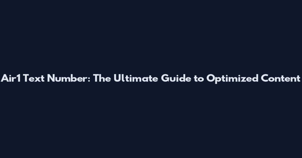 Air1 Text Number: The Ultimate Guide to Optimized Content