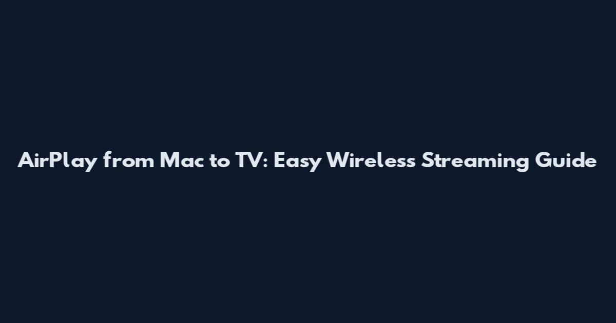 AirPlay from Mac to TV: Easy Wireless Streaming Guide