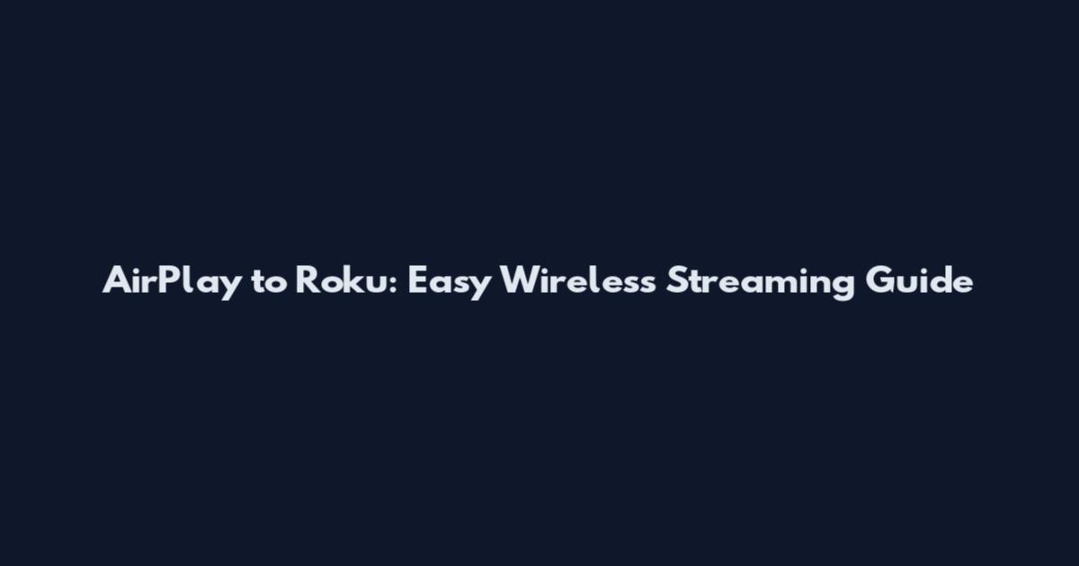 AirPlay to Roku: Easy Wireless Streaming Guide