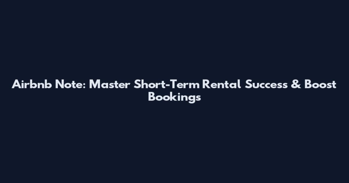 Airbnb Note: Master Short-Term Rental Success & Boost Bookings