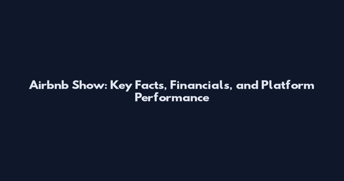 Airbnb Show: Key Facts, Financials, and Platform Performance