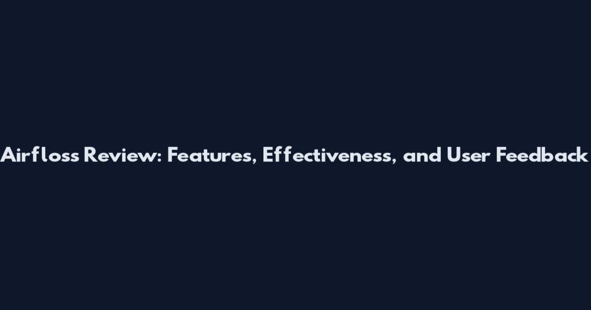 Airfloss Review: Features, Effectiveness, and User Feedback