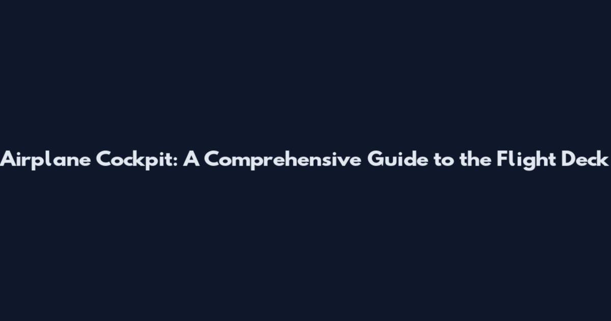 Airplane Cockpit: A Comprehensive Guide to the Flight Deck
