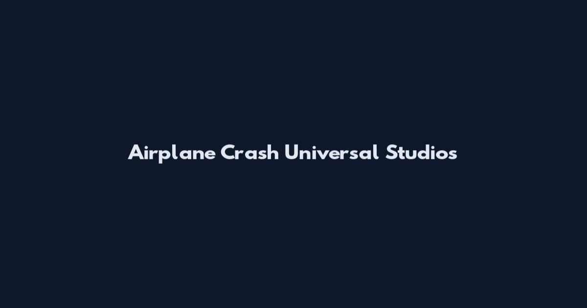 Airplane Crash Universal Studios