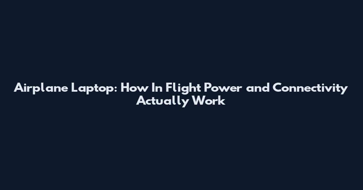 Airplane Laptop: How In Flight Power and Connectivity Actually Work