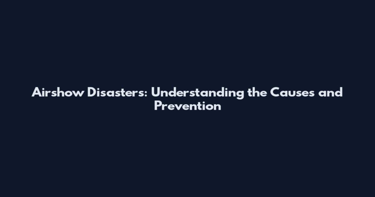 Airshow Disasters: Understanding the Causes and Prevention