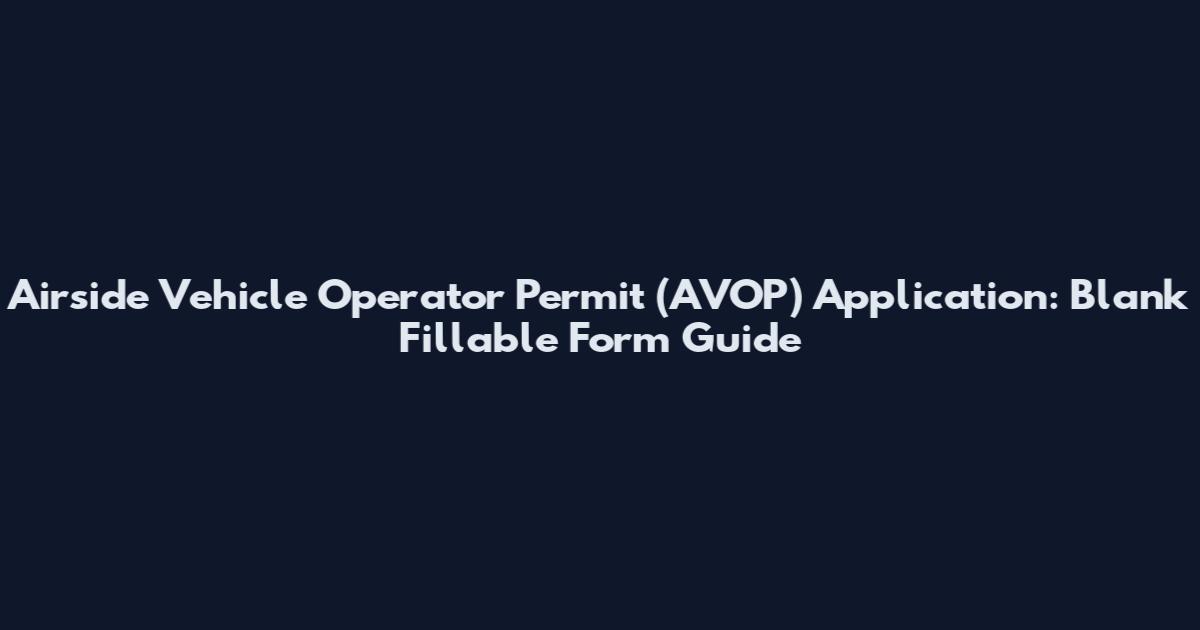 Airside Vehicle Operator Permit (AVOP) Application: Blank Fillable Form Guide