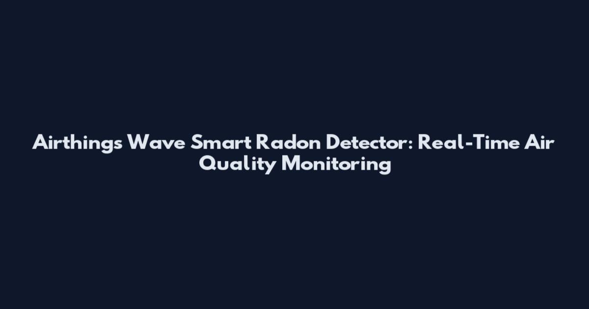 Airthings Wave Smart Radon Detector: Real-Time Air Quality Monitoring