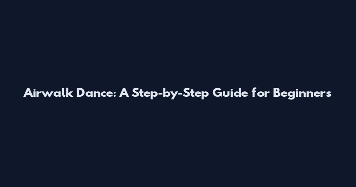 Airwalk Dance: A Step-by-Step Guide for Beginners