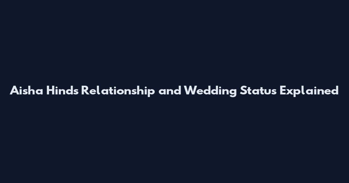 Aisha Hinds Relationship and Wedding Status Explained