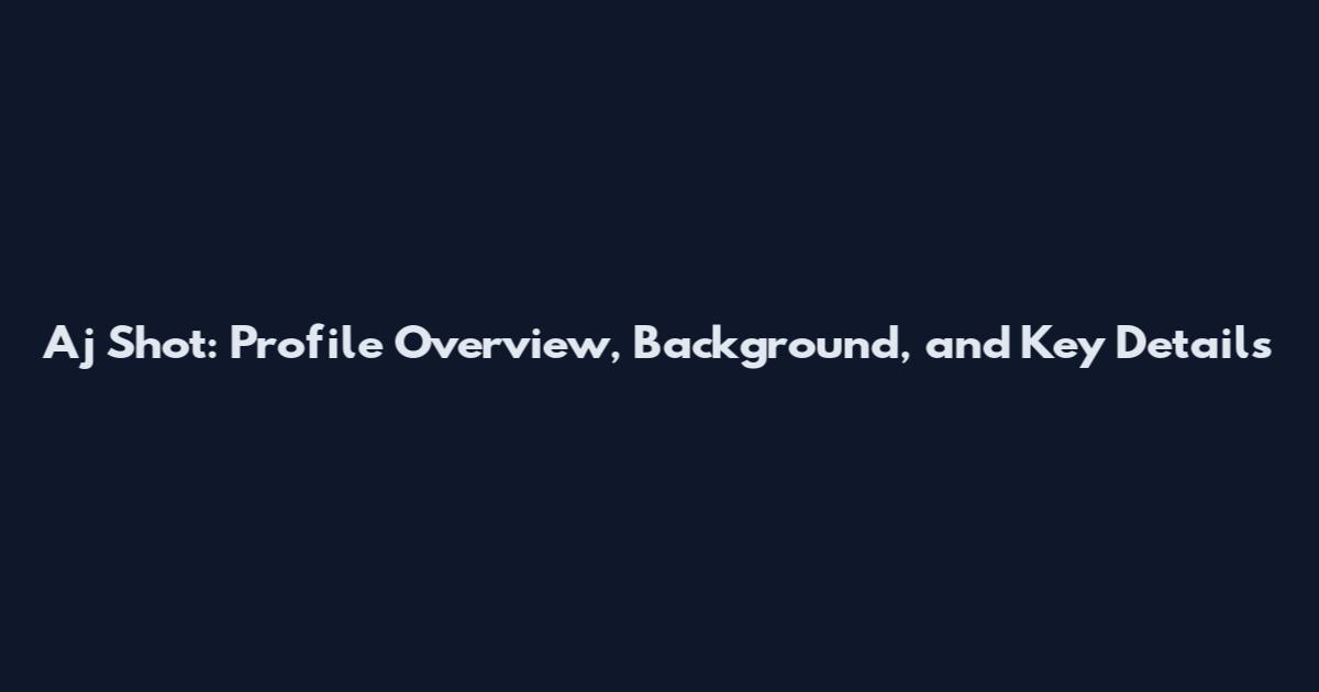 Aj Shot: Profile Overview, Background, and Key Details