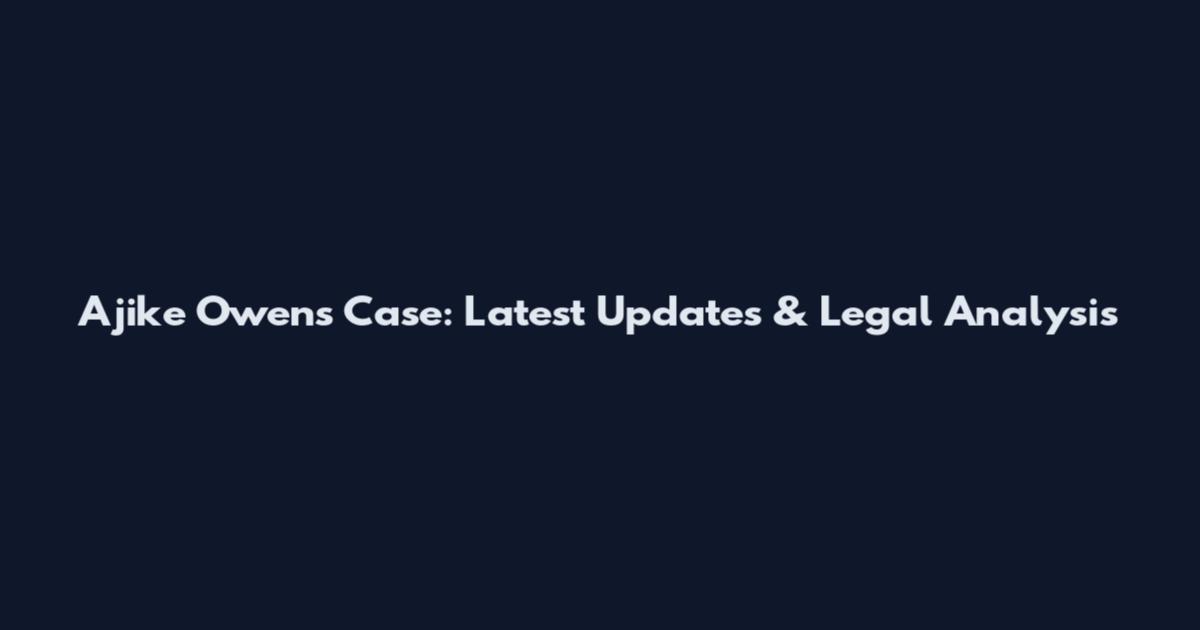 Ajike Owens Case: Latest Updates & Legal Analysis