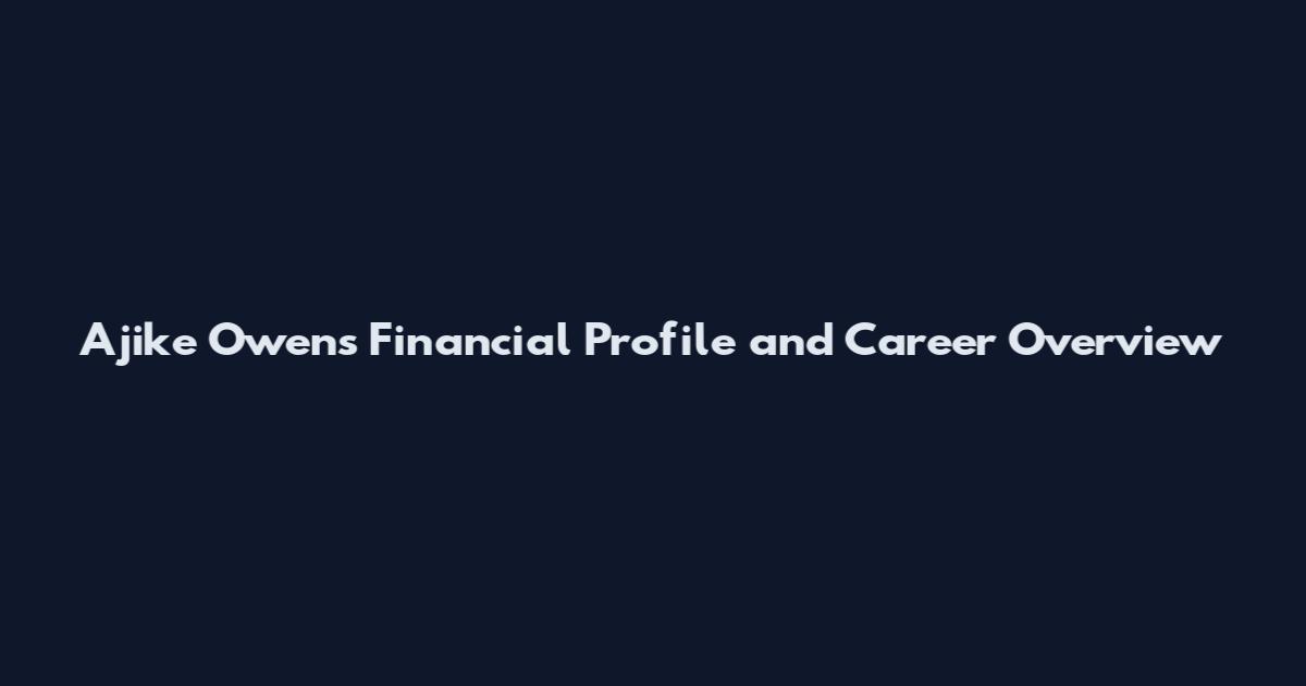 Ajike Owens Financial Profile and Career Overview