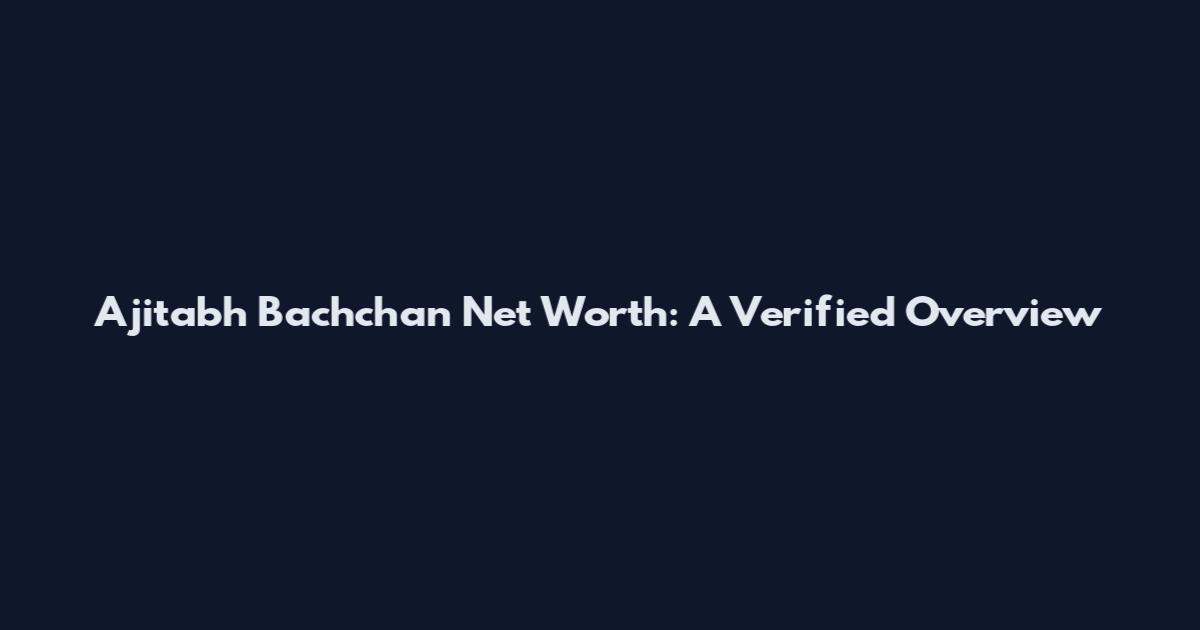 Ajitabh Bachchan Net Worth: A Verified Overview