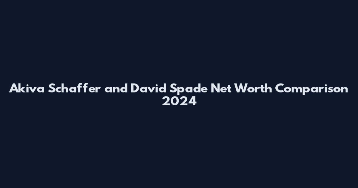 Akiva Schaffer and David Spade Net Worth Comparison 2024