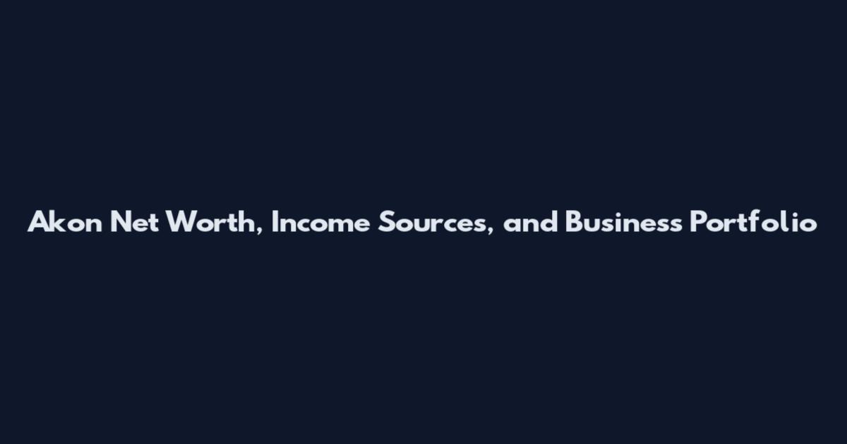 Akon Net Worth, Income Sources, and Business Portfolio