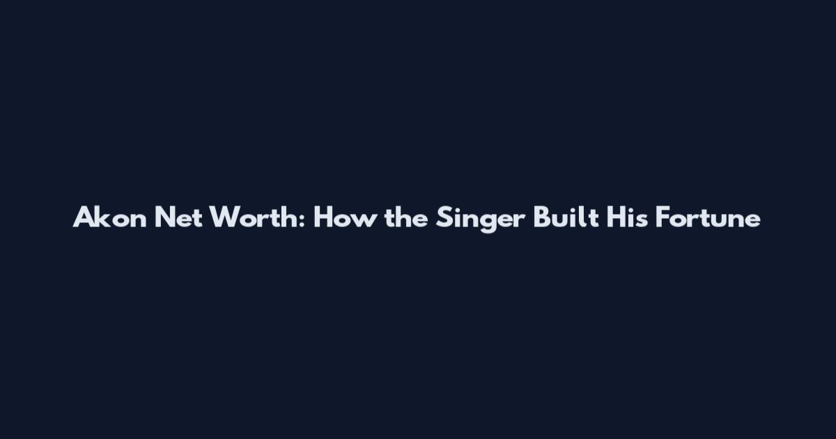 Akon Net Worth: How the Singer Built His Fortune
