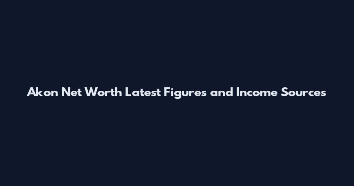 Akon Net Worth Latest Figures and Income Sources