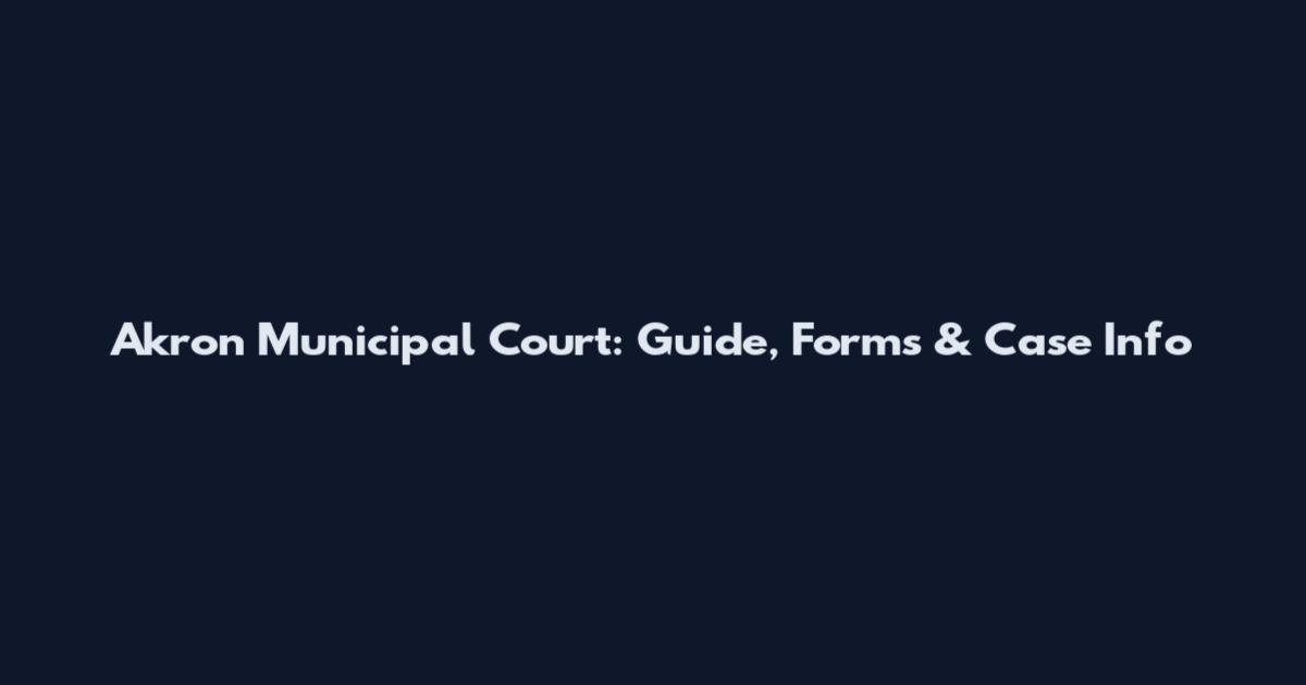 Akron Municipal Court: Guide, Forms & Case Info