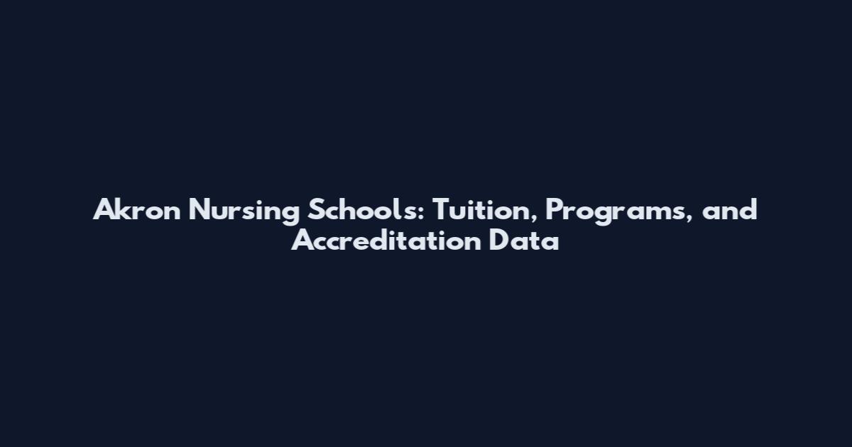 Akron Nursing Schools: Tuition, Programs, and Accreditation Data