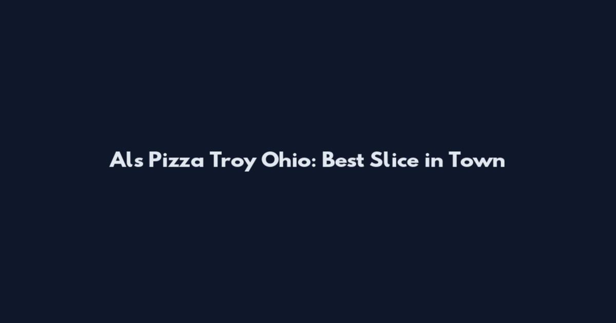 Al's Pizza Troy Ohio: Best Slice in Town