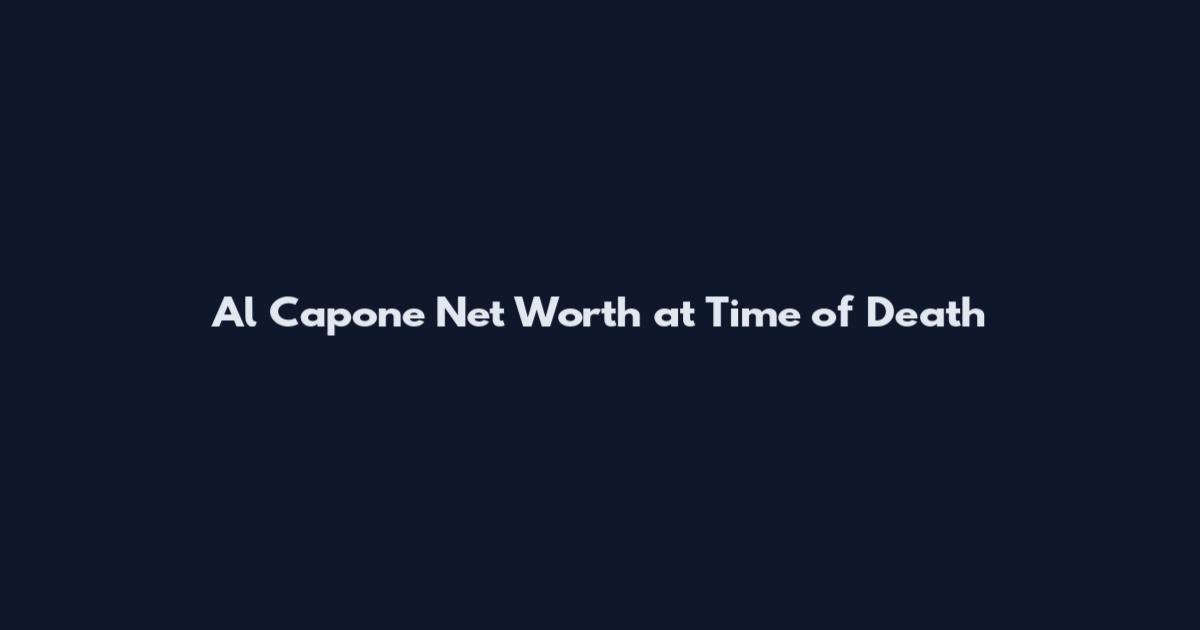 Al Capone Net Worth at Time of Death