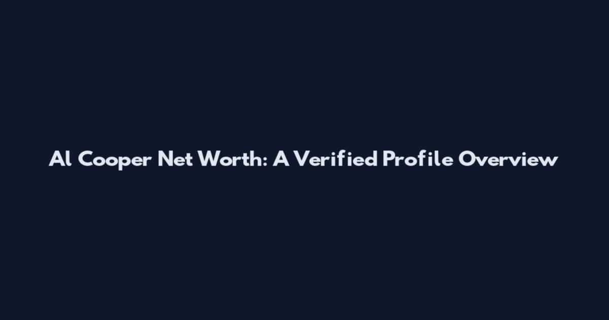 Al Cooper Net Worth: A Verified Profile Overview