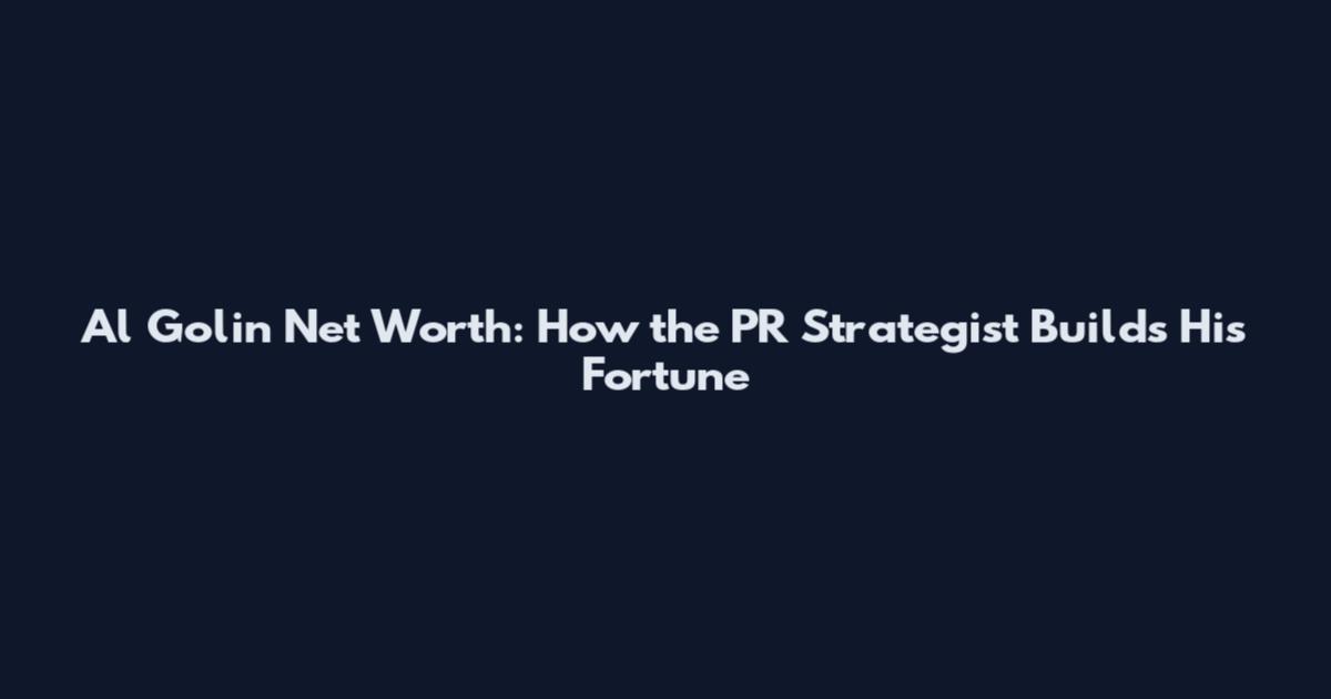 Al Golin Net Worth: How the PR Strategist Builds His Fortune