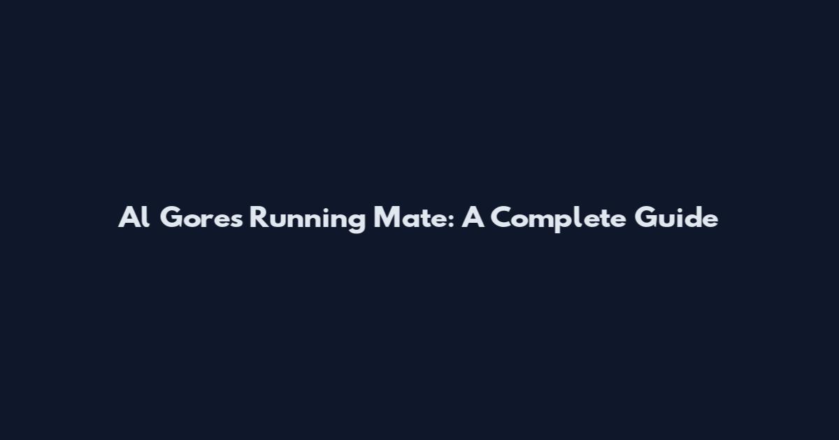 Al Gore's Running Mate: A Complete Guide