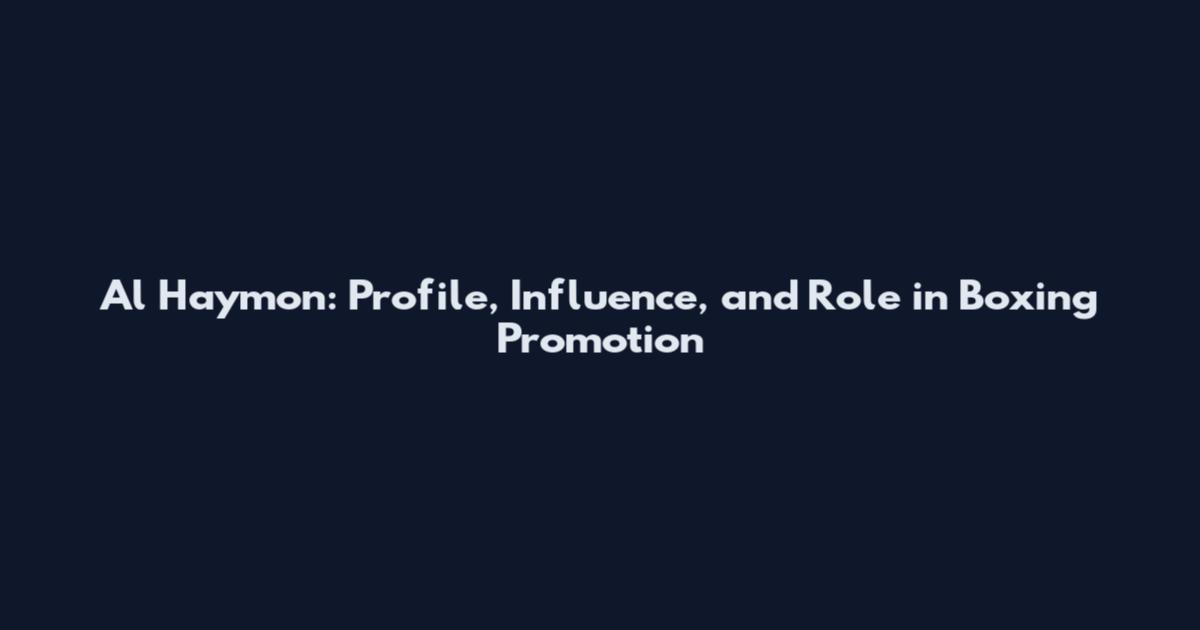 Al Haymon: Profile, Influence, and Role in Boxing Promotion