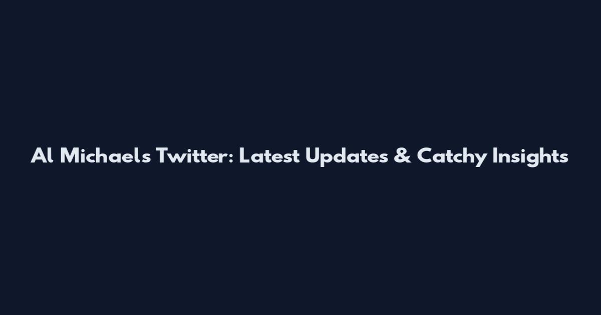 Al Michaels Twitter: Latest Updates & Catchy Insights